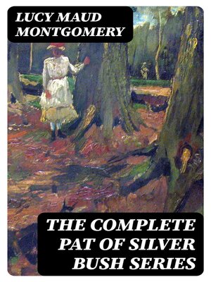 cover image of The Complete Pat of Silver Bush Series
